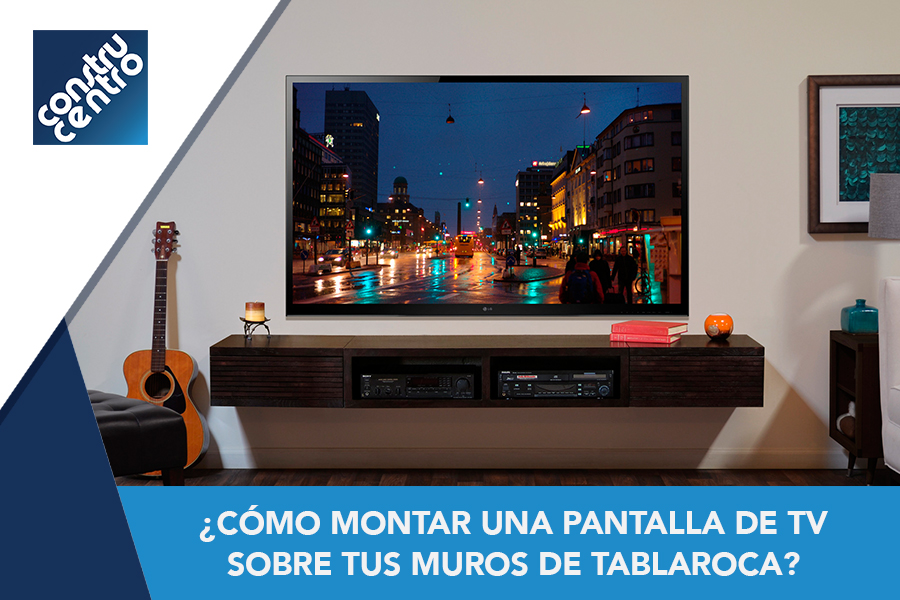 ¿Cómo montar una pantalla de TV sobre tus muros de TABLAROCA ®?