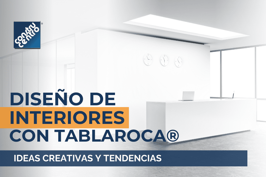 Diseño de interiores con Tablaroca®: Ideas creativas y tendencias