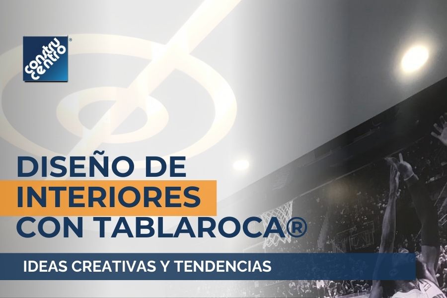 Diseño de interiores con Tablaroca®: Ideas creativas y tendencias