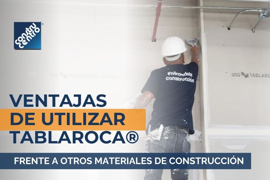 Ventajas de usar Tablaroca® en comparación con otros materiales de construcción